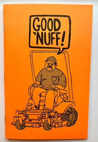 Good Nuff! : Five approaches to help you make it to the light at the end of the tunnel. Fully risograph printed. 8 Pages.