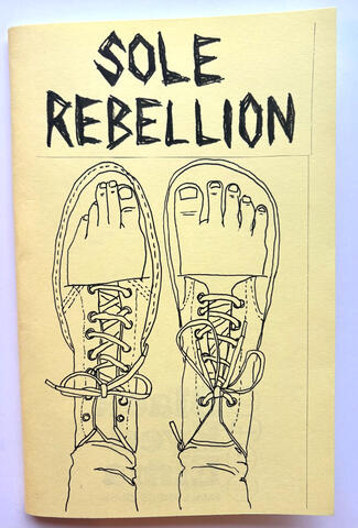 Sole Rebellion: A zine about barefoot shoes. Jam packed with history, anatomy lessons, suggested mobility routines, shoe recommendations, and of course, personal opinions from the author about wearing shoes in the home. 48 Pages.