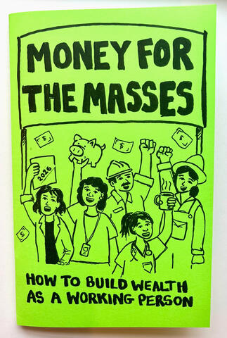 Money for the Masses: A manifesto on how the rich got richer and you didn’t. Also a guide on using the tools of capitalism to survive capitalism and stand a fighting chance at retirement. 57 Pages.