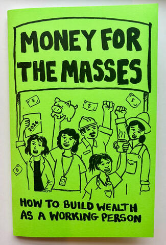 Money for the Masses: A manifesto on how the rich got richer and you didn’t. Also a guide on using the tools of capitalism to survive capitalism and stand a fighting chance at retirement.