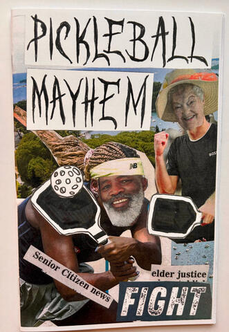 Pickleball Mayhem: A zine that uses newspaper and magazine collage to tell the TRUE story of a boomer pickleball feud in midcoast Maine spanning 3 weeks during the summer of 2025.