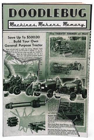 Doodlebug: Machines, Makers, Memory. An 80-page deep dive into the Depression-era homemade tractor movement. Featuring archival photographs, vintage ads, and interviews.