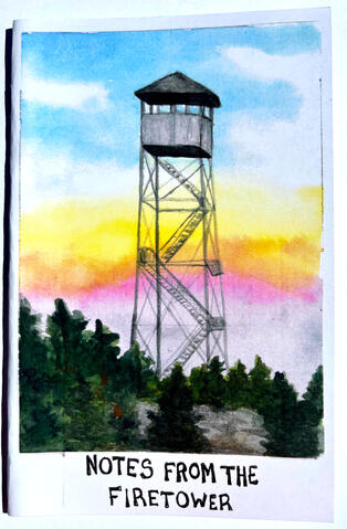 Notes from the Firetower: A trail zine about hiking the Adirondack Firetower Challenge. Featuring history, trip reports, gear recommendations, route ideas, and a love letter to the Adirondack Park. 32 Pages. Includes a centerfold print of a watercolor pain